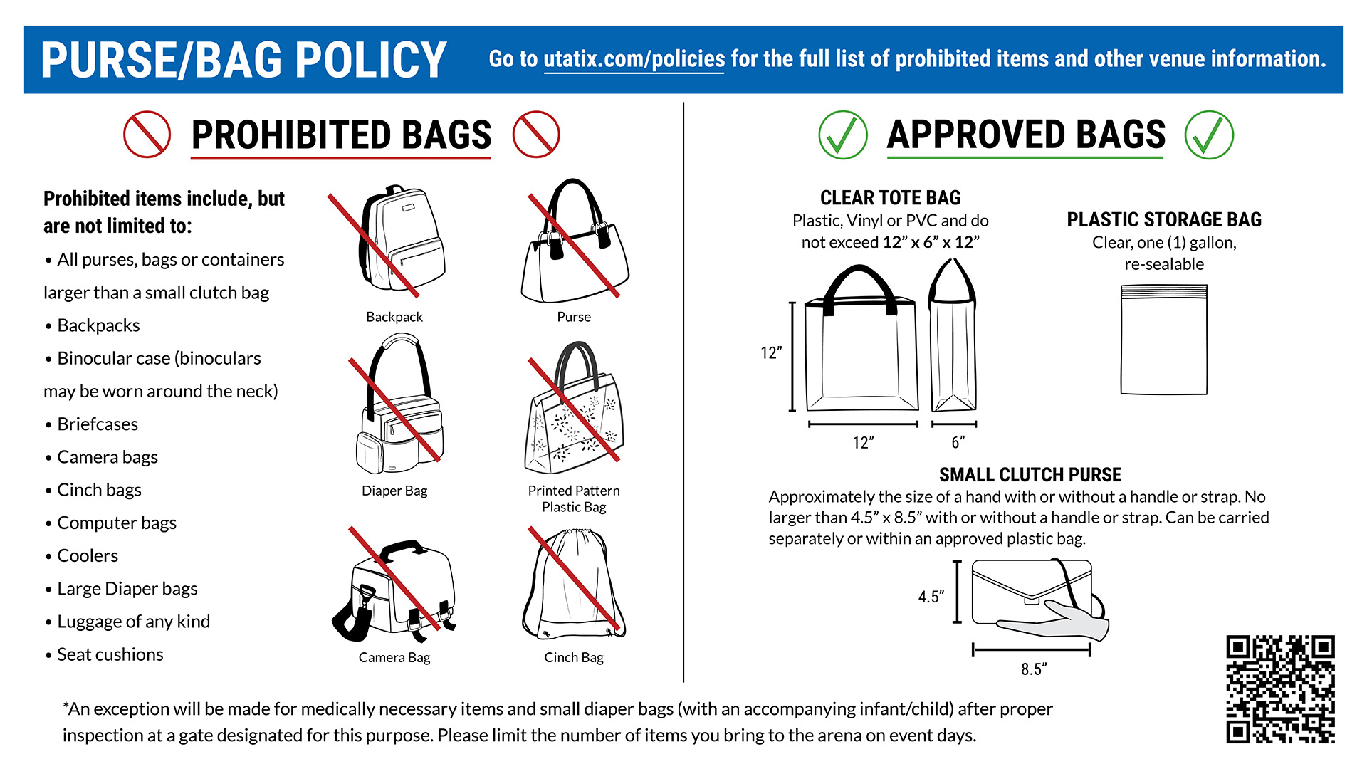 Approved Bags include Plastic Storage Bag: Clear, one (1) gallon re-sealable.Clear Tote Bag: Plastic, vinyl, or P V C and do not exceed 12" x 6" x 12".  Small Clutch Purse: Approximately the size of a hand with or without a handle or strap. No larger than 4.5” x 8.5” with or without a hand or strap. Can be carried separately or within an approved plastic bag.  Medically Necessary Items: Including small diaper bags (with accompanying infant/child) after proper inspection at a gate designated for this purpose.